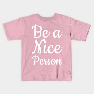 Be a Nice Person Kids T-Shirt